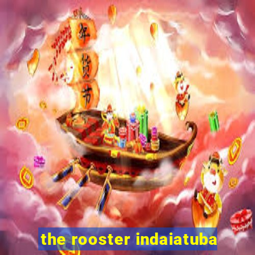 the rooster indaiatuba